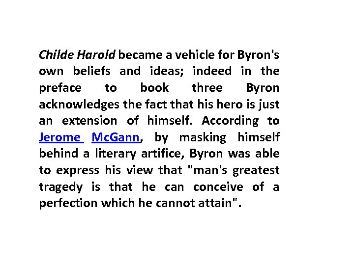 Childe Harold became a vehicle for Byron's own beliefs and ideas; indeed in the