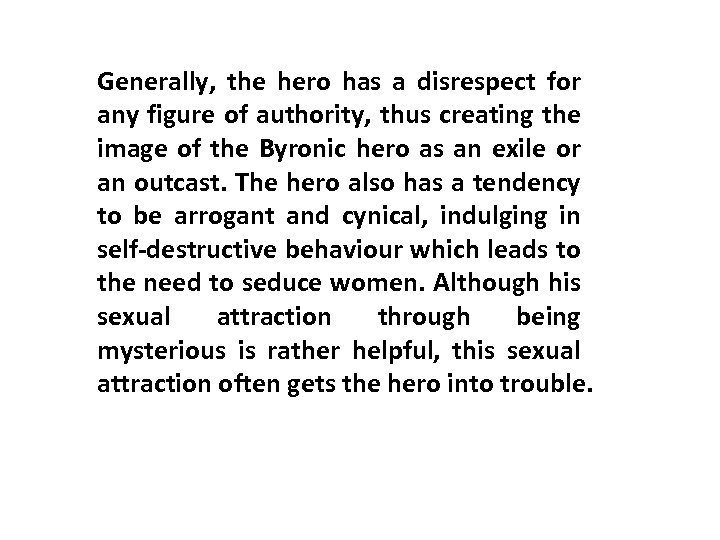 Generally, the hero has a disrespect for any figure of authority, thus creating the