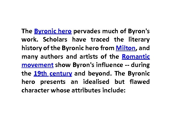 The Byronic hero pervades much of Byron's work. Scholars have traced the literary history