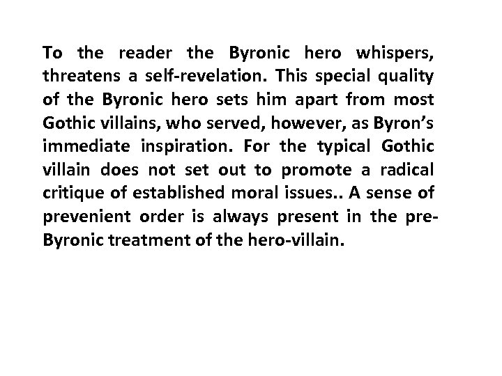 To the reader the Byronic hero whispers, threatens a self-revelation. This special quality of