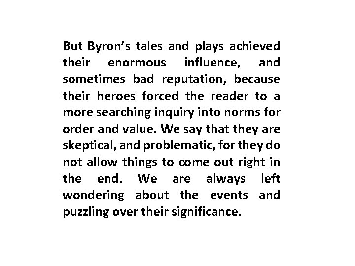 But Byron’s tales and plays achieved their enormous influence, and sometimes bad reputation, because