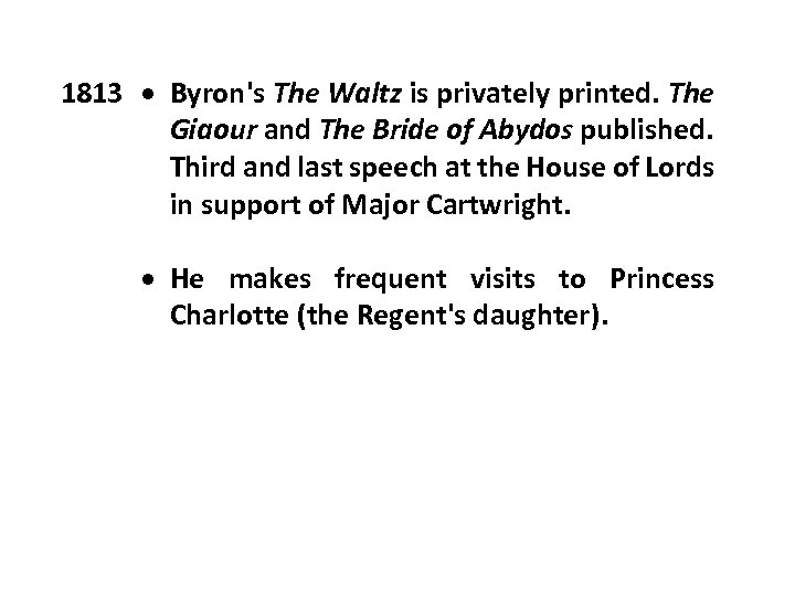 1813 Byron's The Waltz is privately printed. The Giaour and The Bride of Abydos