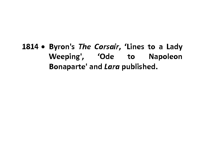 1814 Byron's The Corsair, ‘Lines to a Lady Weeping', ‘Ode to Napoleon Bonaparte' and