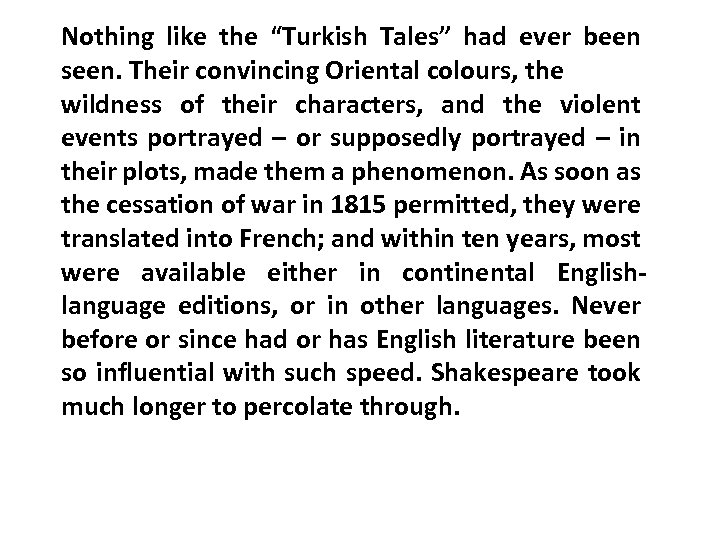 Nothing like the “Turkish Tales” had ever been seen. Their convincing Oriental colours, the
