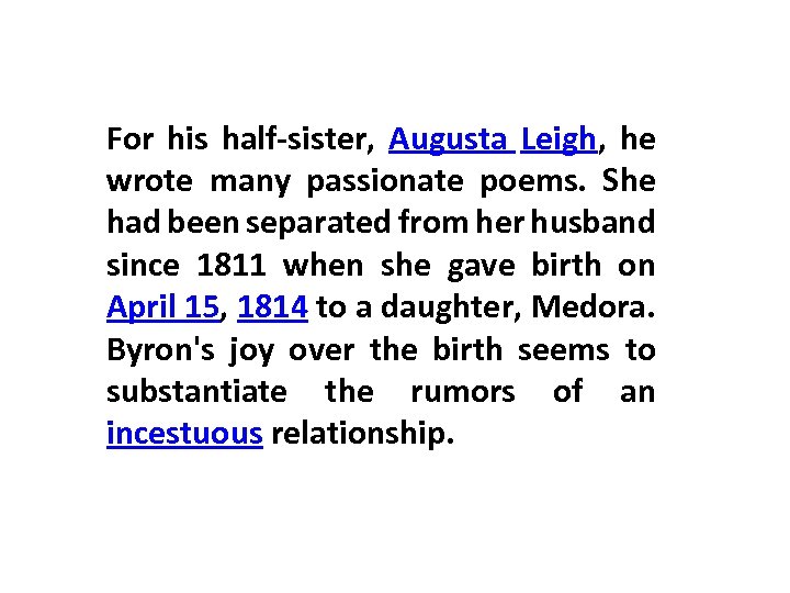 For his half-sister, Augusta Leigh, he wrote many passionate poems. She had been separated