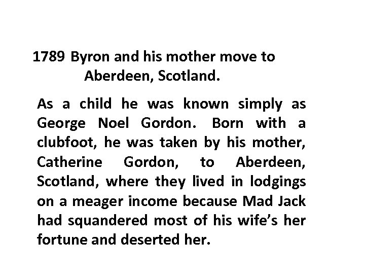 1789 Byron and his mother move to Aberdeen, Scotland. As a child he was