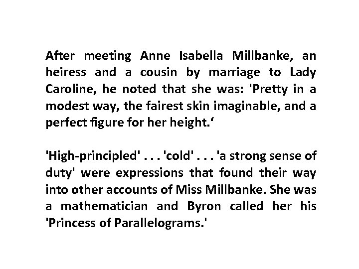 After meeting Anne Isabella Millbanke, an heiress and a cousin by marriage to Lady