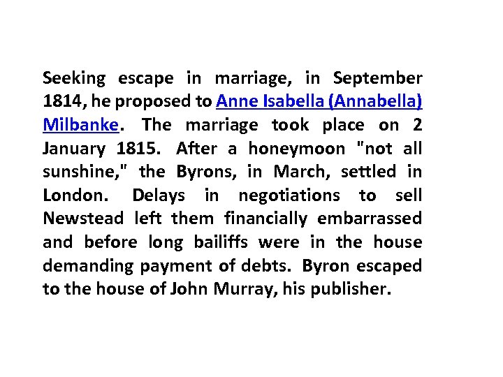 Seeking escape in marriage, in September 1814, he proposed to Anne Isabella (Annabella) Milbanke.