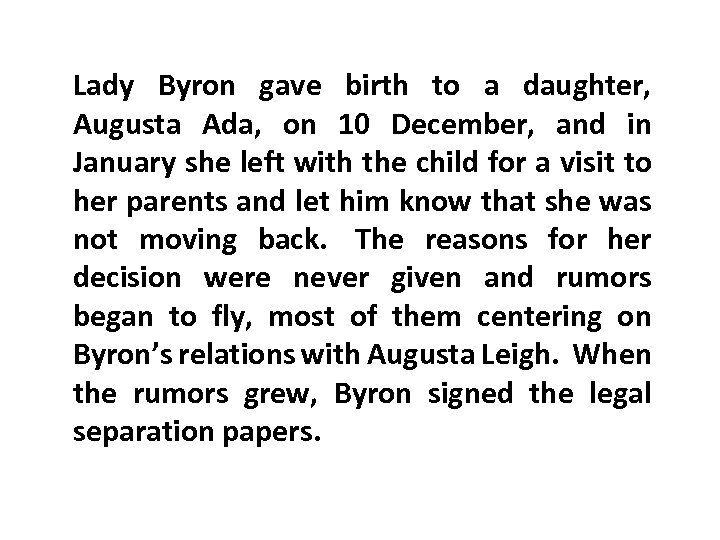 Lady Byron gave birth to a daughter, Augusta Ada, on 10 December, and in