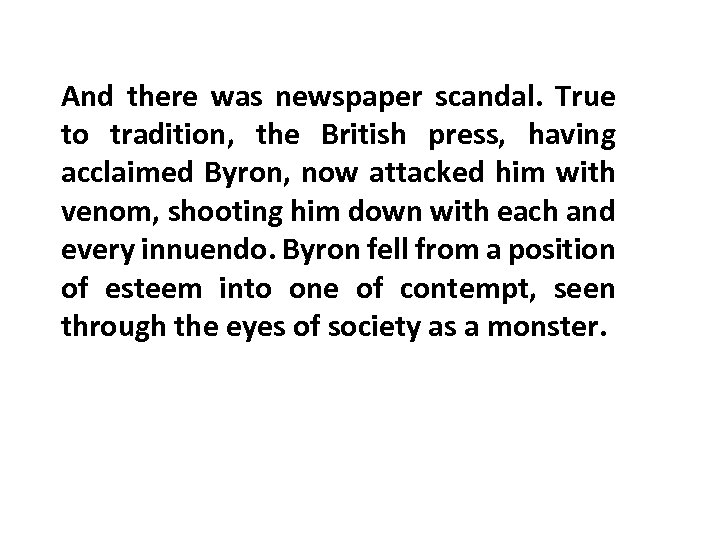 And there was newspaper scandal. True to tradition, the British press, having acclaimed Byron,