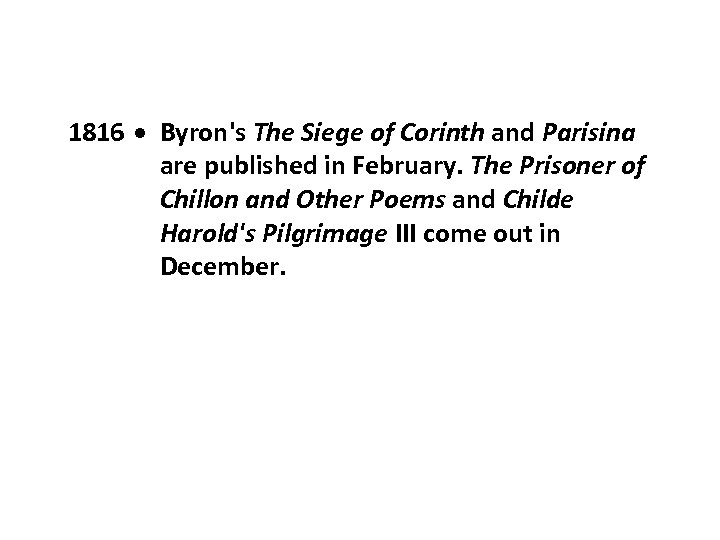 1816 Byron's The Siege of Corinth and Parisina are published in February. The Prisoner