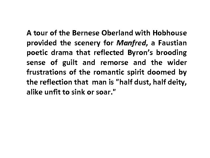 A tour of the Bernese Oberland with Hobhouse provided the scenery for Manfred, a