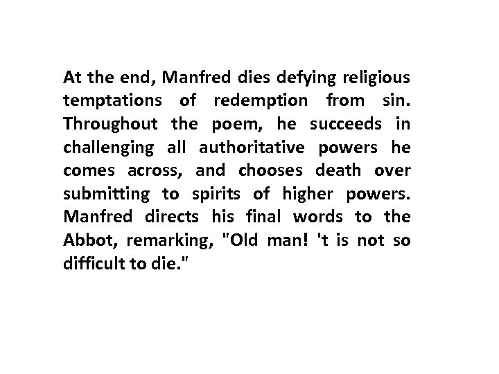 At the end, Manfred dies defying religious temptations of redemption from sin. Throughout the