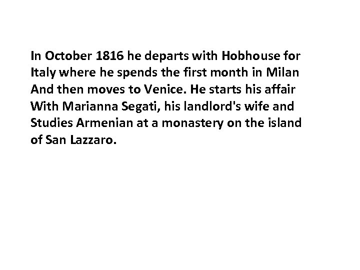 In October 1816 he departs with Hobhouse for Italy where he spends the first