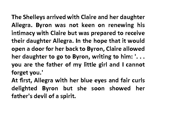 The Shelleys arrived with Claire and her daughter Allegra. Byron was not keen on