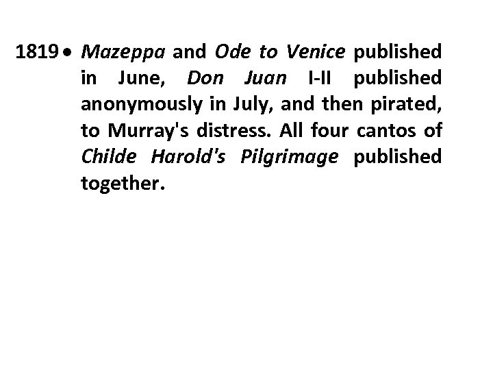 1819 Mazeppa and Ode to Venice published in June, Don Juan I-II published anonymously