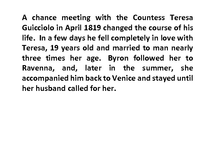 A chance meeting with the Countess Teresa Guicciolo in April 1819 changed the course