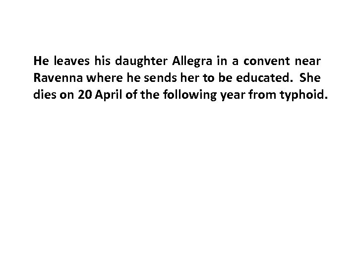 He leaves his daughter Allegra in a convent near Ravenna where he sends her