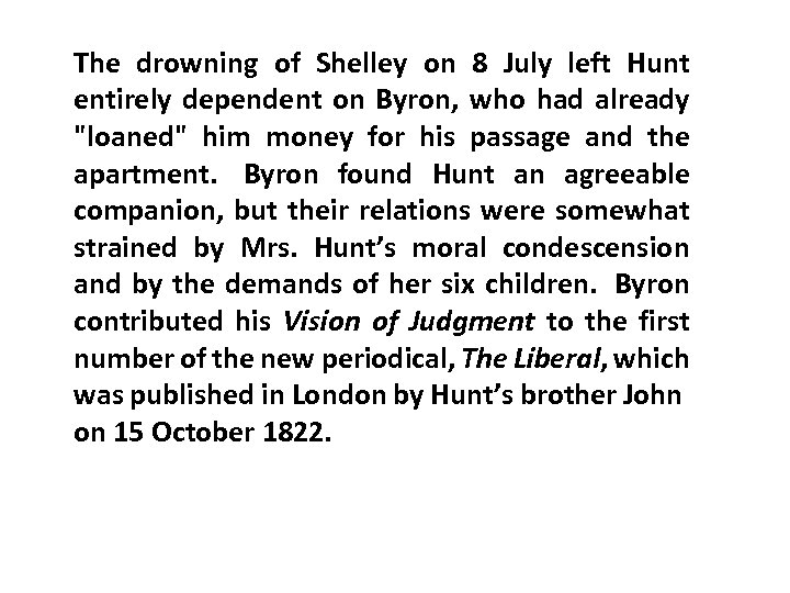 The drowning of Shelley on 8 July left Hunt entirely dependent on Byron, who