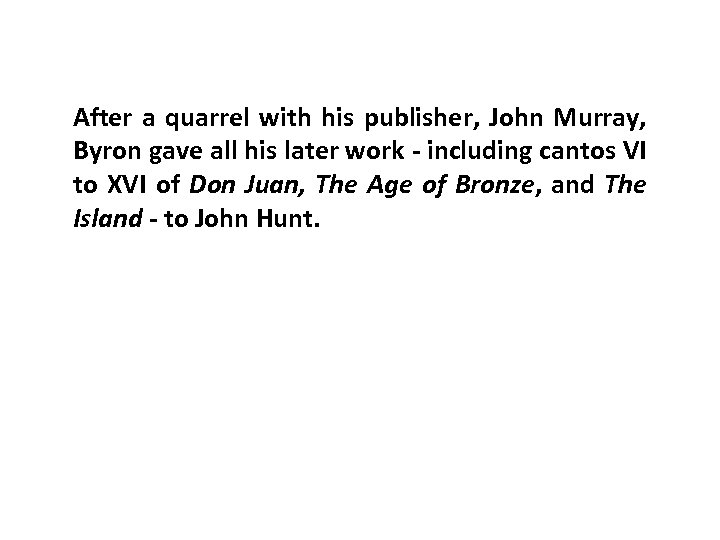 After a quarrel with his publisher, John Murray, Byron gave all his later work