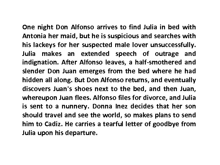 One night Don Alfonso arrives to find Julia in bed with Antonia her maid,