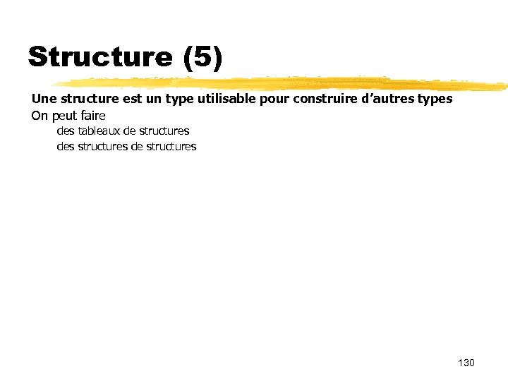 Structure (5) Une structure est un type utilisable pour construire d’autres types On peut
