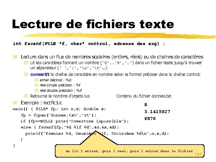 Lecture de fichiers texte int fscanf(FILE *f, char* control, adresse des arg) ; Lecture