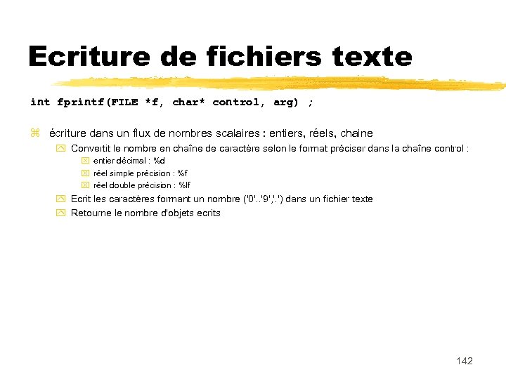 Ecriture de fichiers texte int fprintf(FILE *f, char* control, arg) ; écriture dans un