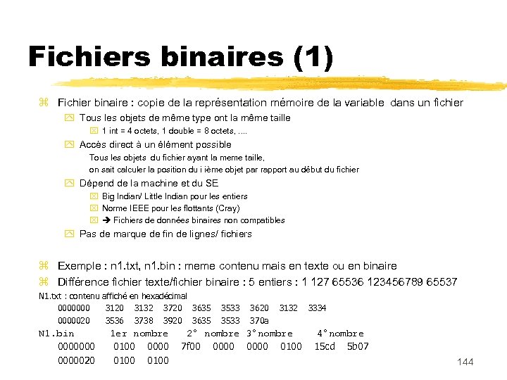 Fichiers binaires (1) Fichier binaire : copie de la représentation mémoire de la variable
