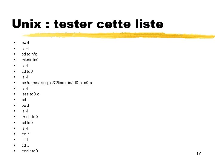 Unix : tester cette liste • • • • • pwd ls –l cd