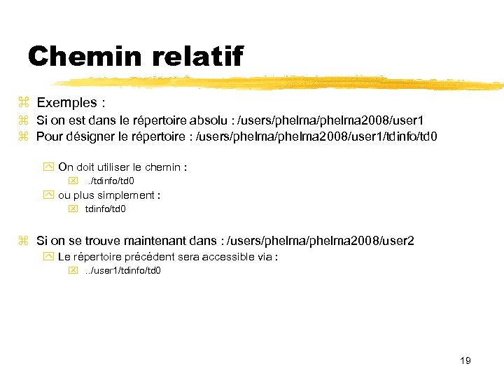 Chemin relatif Exemples : Si on est dans le répertoire absolu : /users/phelma 2008/user