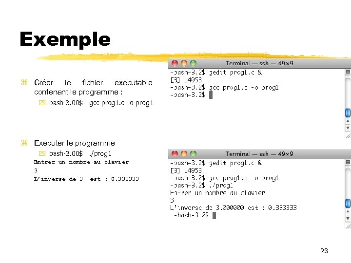 Exemple Créer le fichier executable contenant le programme : bash-3. 00$ gcc prog 1.