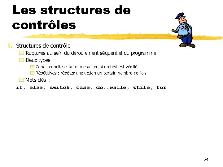 Les structures de contrôles Structures de contrôle Ruptures au sein du déroulement séquentiel du