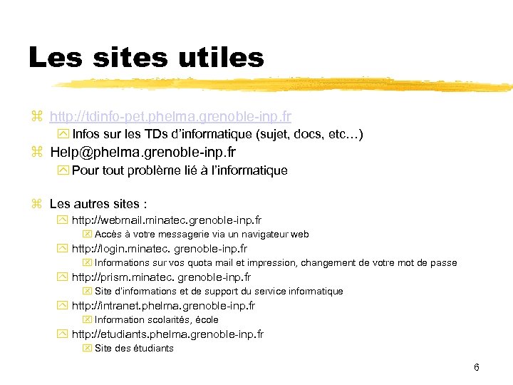 Les sites utiles http: //tdinfo-pet. phelma. grenoble-inp. fr Infos sur les TDs d’informatique (sujet,