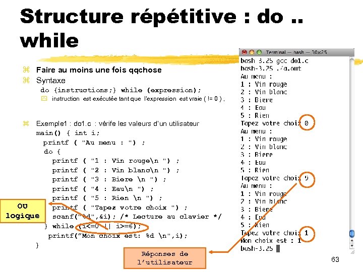 Structure répétitive : do. . while Faire au moins une fois qqchose Syntaxe do