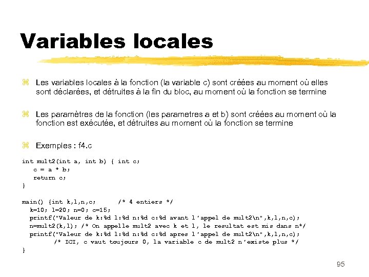 Variables locales Les variables locales à la fonction (la variable c) sont créées au