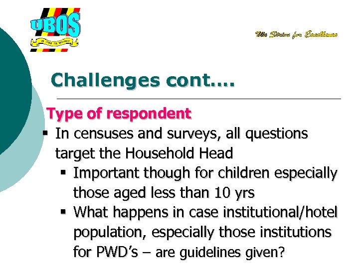 Challenges cont…. Type of respondent § In censuses and surveys, all questions target the