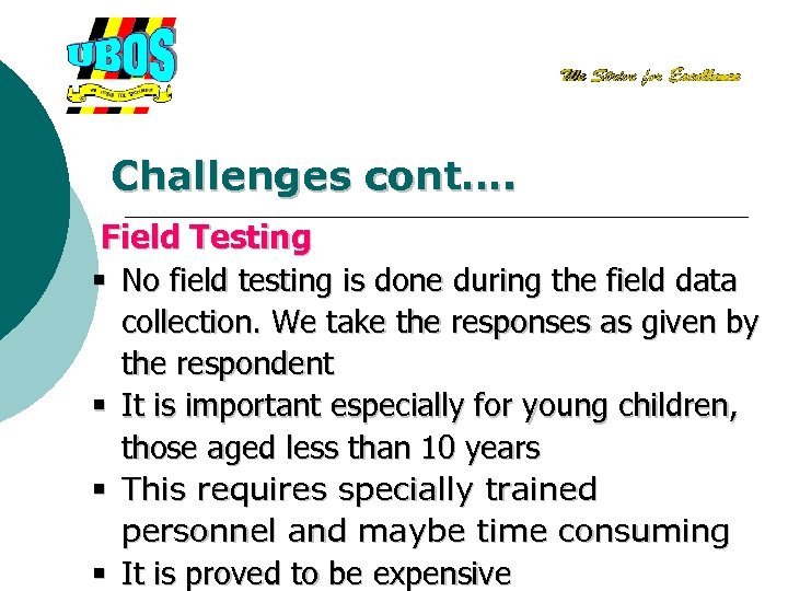 Challenges cont…. Field Testing § No field testing is done during the field data