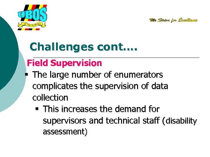 Challenges cont…. Field Supervision § The large number of enumerators complicates the supervision of