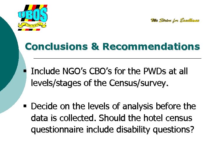 Conclusions & Recommendations § Include NGO’s CBO’s for the PWDs at all levels/stages of