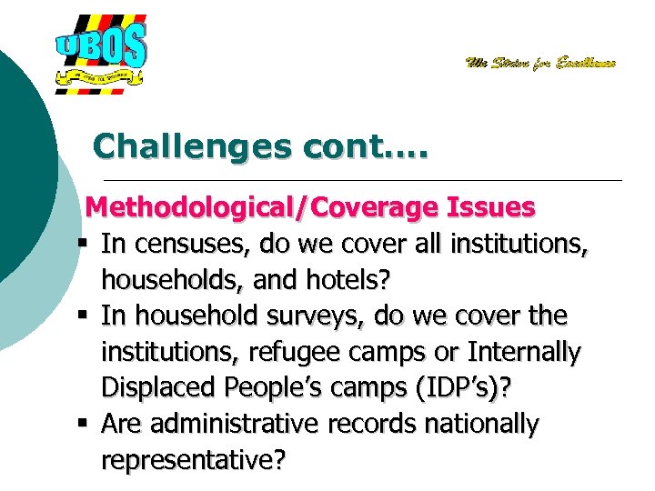 Challenges cont…. Methodological/Coverage Issues § In censuses, do we cover all institutions, households, and