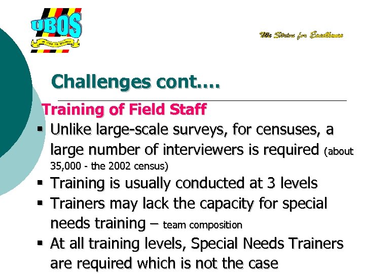 Challenges cont…. Training of Field Staff § Unlike large-scale surveys, for censuses, a large