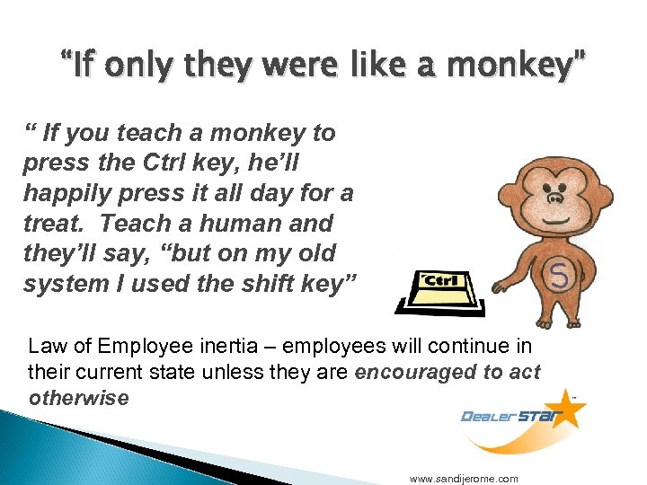 “If only they were like a monkey” “ If you teach a monkey to