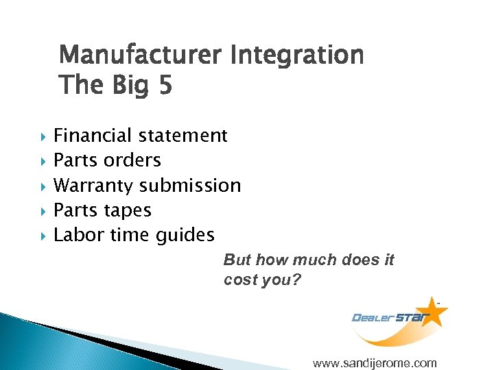 Manufacturer Integration The Big 5 Financial statement Parts orders Warranty submission Parts tapes Labor