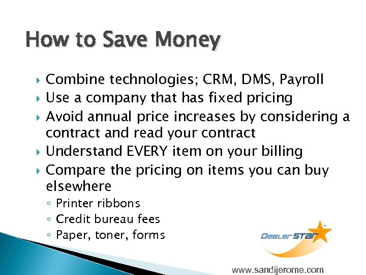 How to Save Money Combine technologies; CRM, DMS, Payroll Use a company that has