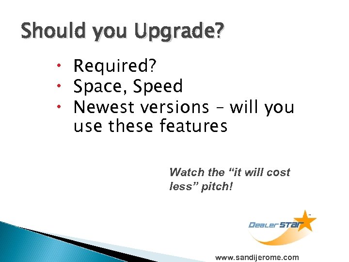 Should you Upgrade? Required? Space, Speed Newest versions – will you use these features