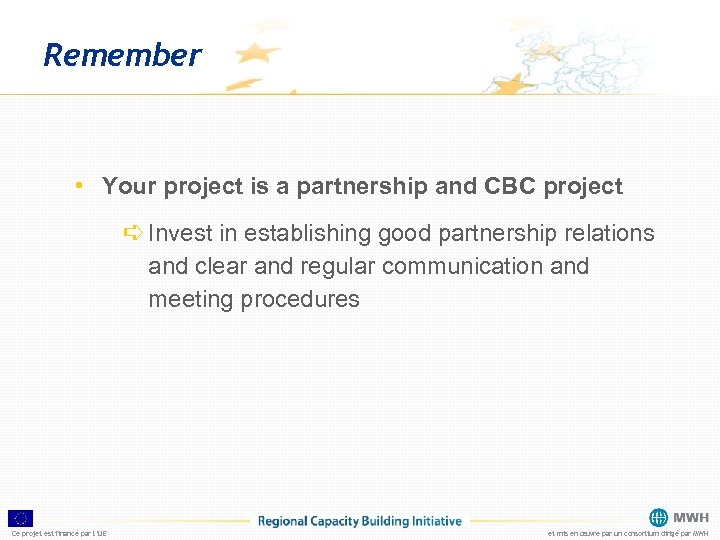 Remember • Your project is a partnership and CBC project ➪ Invest in establishing