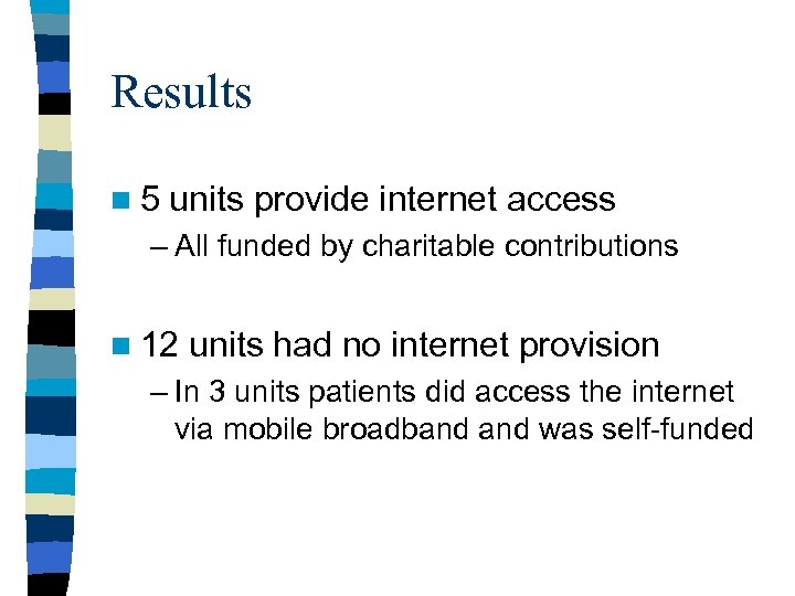 Results n 5 units provide internet access – All funded by charitable contributions n