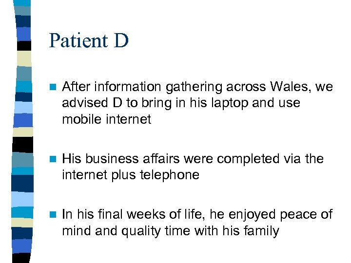 Patient D n After information gathering across Wales, we advised D to bring in