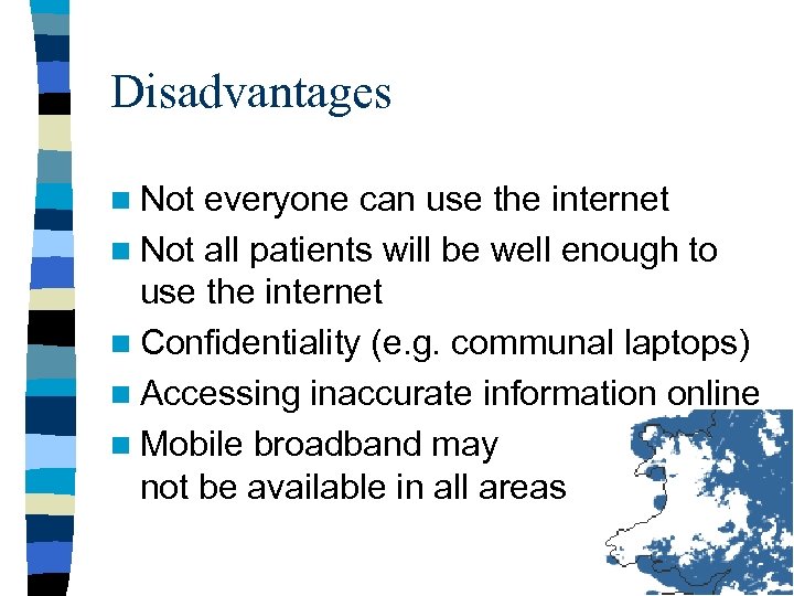 Disadvantages n Not everyone can use the internet n Not all patients will be